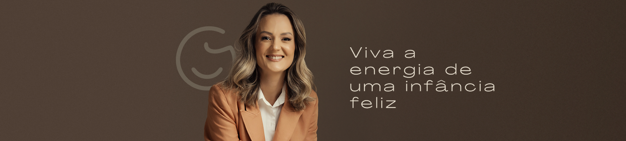 Dra. Geruza Hendges, Viva a energia de uma infância feliz